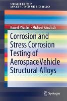 Corrosion and Stress Corrosion Testing of Aerospace Vehicle Structural Alloys - SpringerBriefs in Applied Sciences and Technology (Paperback)