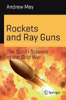 Rockets and Ray Guns: The Sci-Fi Science of the Cold War - Science and Fiction (Paperback)