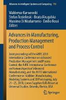 Advances in Manufacturing, Production Management and Process Control: Joint proceedings of the AHFE 2018 International Conference on Advanced Production Management and Process Control, the AHFE International Conference on Human Aspects of Advanced Manufacturing, and the AHFE International Conference on Additive Manufacturing, Modeling Systems and 3D Prototyping, July 21-25, 2018, Loews Sapphire Falls Resort at Universal Studios, Orlando, Florida, USA - Advances in Intelligent Systems and Computing 793 (Paperback)