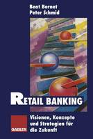 Retail Banking: Visionen, Konzepte und Strategien für die Zukunft (Paperback)