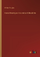 Horse-Shoeing as it is and as it Should Be (Paperback)