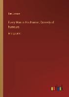 Every Man in His Humor; Comedy of humours: in large print (Paperback)