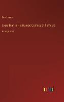 Every Man in His Humor; Comedy of humours: in large print (Hardback)