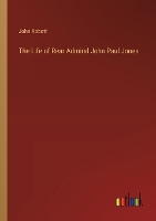 The Life of Rear Admiral John Paul Jones (Paperback)