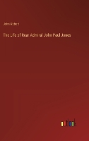 The Life of Rear Admiral John Paul Jones (Hardback)