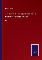 A History of the Military Transactions of the British Nation in Indostan: Vol. I (Paperback)