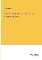 History of Frederick the Second, Called Frederick the Great (Paperback)