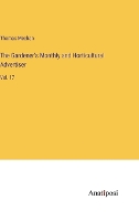 The Gardener's Monthly and Horticultural Advertiser: Vol. 17 (Hardback)
