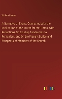 A Narrative of Events Connected with the Publication of the Tracts for the Times: with Reflections On Existing Tendencies to Romanism, and On the Present Duties and Prospects of Members of the Church (Hardback)