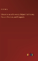 Education as a University Subject. Its History, Present Position, and Prospects (Hardback)