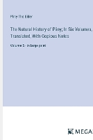 The Natural History of Pliny; In Six Volumes, Translated, With Copious Notes: Volume 5 - in large print (Paperback)