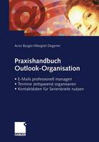 Praxishandbuch Outlook-Organisation: E-Mails Professionell Managen Termine Zeitsparend Organisieren Kontaktdaten Fur Serienbriefe Nutzen (Paperback)