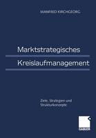 Marktstrategisches Kreislaufmanagement: Ziele, Strategien Und Strukturkonzepte (Paperback)