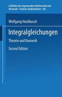 Integralgleichungen: Theorie und Numerik - Leitfäden der angewandten Mathematik und Mechanik - Teubner Studienbücher 68 (Paperback)