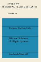Efficient Solutions of Elliptic Systems: Proceedings of a GAMM-Seminar Kiel, January 27 to 29, 1984 - Notes on Numerical Fluid Mechanics and Multidisciplinary Design 10 (Paperback)
