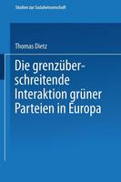 Die Grenzuberschreitende Interaktion Gruner Parteien in Europa - Studien Zur Sozialwissenschaft 186 (Paperback)