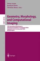 Geometry, Morphology, and Computational Imaging: 11th International Workshop on Theoretical Foundations of Computer Vision, Dagstuhl Castle, Germany, April 7-12, 2002, Revised Papers - Lecture Notes in Computer Science (Paperback)