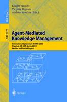 Agent-Mediated Knowledge Management: International Symposium AMKM 2003, Stanford, CA, USA, March 24-26, 2003, Revised and Invited Papers - Lecture Notes in Artificial Intelligence 2926 (Paperback)