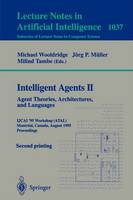 Intelligent Agents II: Agent Theories, Architectures, and Languages: IJCAI'95-ATAL Workshop, Montreal, Canada, August 19-20, 1995 Proceedings - Lecture Notes in Computer Science (Paperback)