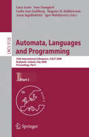 Automata, Languages and Programming: 35th International Colloquium, ICALP 2008 Reykjavik, Iceland, July 7-11, 2008 Proceedings, Part I - Lecture Notes in Computer Science 5125 (Paperback)