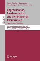 Approximation, Randomization, and Combinatorial Optimization. Algorithms and Techniques: 10th International Workshop, APPROX 2007, and 11th International Workshop, RANDOM 2007, Princeton, NJ, USA, August 20-22, 2007, Proceedings - Lecture Notes in Computer Science 4627 (Paperback)