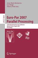 Euro-Par 2007 Parallel Processing: 13th International Euro-Par Conference, Rennes, France, August 28-31, 2007, Proceedings - Lecture Notes in Computer Science 4641 (Paperback)