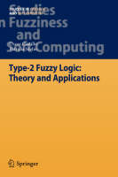 Type-2 Fuzzy Logic: Theory and Applications - Studies in Fuzziness and Soft Computing 223 (Hardback)