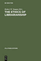 The Ethics of Librarianship: An International Survey - IFLA Publications (Hardback)