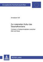 Zur Materiellen Kultur Des Sesshaftwerdens: Yuerueken in Suedost-Anatolien Zwischen Zelt Und Haus - Europaeische Hochschulschriften / European University Studie 361 (Paperback)