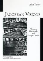 Jacobean Visions: Webster, Hitchcock, and Google Culture (Paperback)
