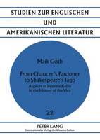 From Chaucer’s Pardoner to Shakespeare’s Iago: Aspects of Intermediality in the History of the Vice - Studien zur englischen und amerikanischen Literatur 22 (Paperback)