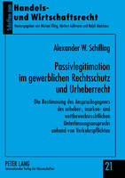 Passivlegitimation Im Gewerblichen Rechtsschutz Und Urheberrecht: Die Bestimmung Des Anspruchsgegners Des Urheber-, Marken- Und Wettbewerbsrechtlichen Unterlassungsanspruchs Anhand Von Verkehrspflichten - Schriften Zum Handels- Und Wirtschaftsrecht 21 (Hardback)