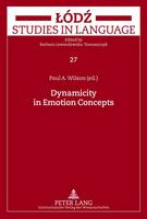Dynamicity in Emotion Concepts - Lodz Studies in Language 27 (Hardback)