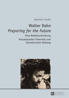 Walter Dahn- "Preparing for the Future": Eine Weltbeschreibung- Konzeptuelles Potential Und Kuenstlerische Haltung (Paperback)