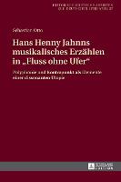 Hans Henny Jahnns musikalisches Erzaehlen in Fluss ohne Ufer: Polyphonie und Kontrapunkt als Elemente einer dissonanten Utopie - Historisch-Kritische Arbeiten Zur Deutschen Literatur 57 (Hardback)