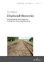Displaced Memories: Remembering and Forgetting in Post-War Poland and Ukraine - Studies in History, Memory and Politics 26 (Hardback)