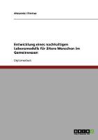 Entwicklung Eines Nachhaltigen Lebensmodells Fur Altere Menschen Im Gemeinwesen (Paperback)