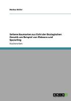 Seltene Baumarten Aus Sicht Der oeKologischen Genetik Am Beispiel Von Elsbeere Und Speierling (Paperback)