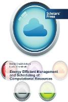 Energy Efficient Management and Scheduling of Computational Resources (Paperback)