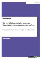Die Beruflichen Anforderungen an Dienstleister Der Stationaren Altenpflege (Paperback)