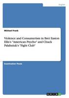 Violence and Consumerism in Bret Easton Ellis's American Psycho and Chuck Palahniuk's Fight Club