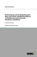 Entfremdung Und Verdinglichung Bei Marx Und Luk cs, Horkheimer/Adorno Und Habermas Sowie Honneth, Nussbaum Und B hme (Paperback)