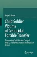 Child Soldier Victims of Genocidal Forcible Transfer: Exonerating Child Soldiers Charged With Grave Conflict-related International Crimes (Hardback)