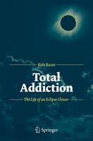 Total Addiction: The Life of an Eclipse Chaser (Paperback)