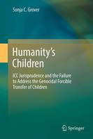 Humanity's Children: ICC Jurisprudence and the Failure to Address the Genocidal Forcible Transfer of Children (Hardback)