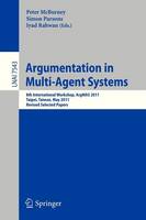 Argumentation in Multi-Agent Systems: 8th International Workshop, ArgMAS 2011, Taipei, Taiwan, May 2011, Revised Selected Papers - Lecture Notes in Artificial Intelligence 7543 (Paperback)
