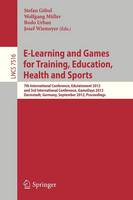 E-Learning and Games for Training, Education, Health and Sports: 7th International Conference, Edutainment 2012, and 3rd International Conference, GameDays 2012, Darmstadt, Germany, September 18-20, 2012, Proceedings - Lecture Notes in Computer Science 7516 (Paperback)