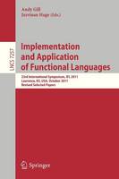 Implementation and Application of Functional Languages: 23rd International Symposium, IFL 2011, Lawrence, KS, USA, October 3-5, 2011, Revised Selected Papers - Theoretical Computer Science and General Issues 7257 (Paperback)