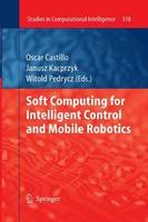 Soft Computing for Intelligent Control and Mobile Robotics - Studies in Computational Intelligence 318 (Paperback)