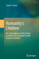 Humanity's Children: ICC Jurisprudence and the Failure to Address the Genocidal Forcible Transfer of Children (Paperback)